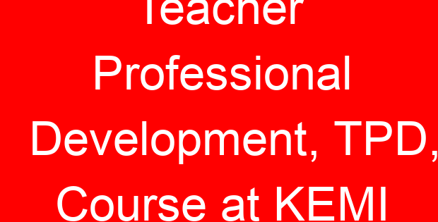 Teacher Professional Development, TPD, Course at KEMI