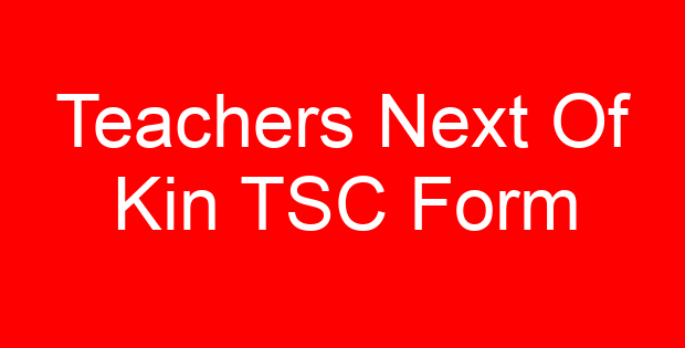 Teachers Next Of Kin TSC Form