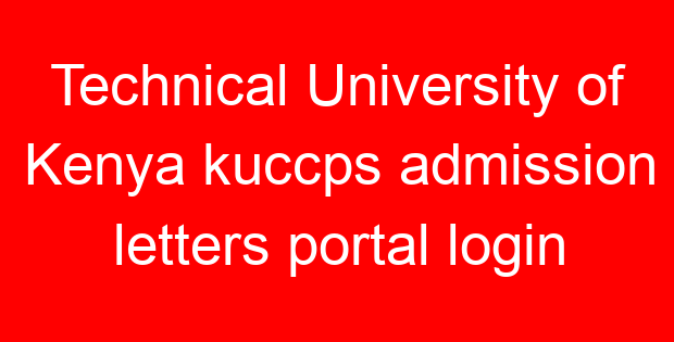 Technical University of Kenya kuccps admission letters portal login