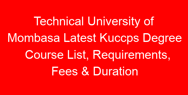 Technical University of Mombasa Latest Kuccps Degree Course List, Requirements, Fees & Duration