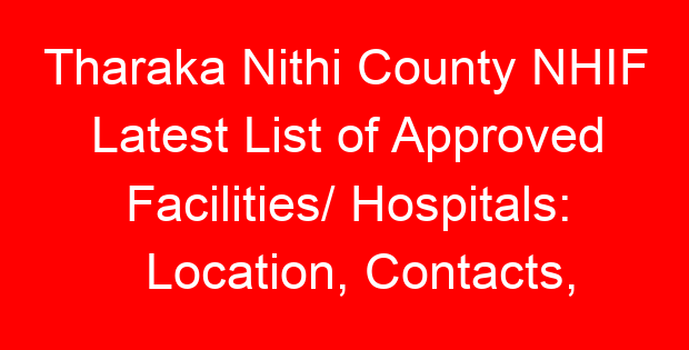 Tharaka Nithi County NHIF Latest List of Approved Facilities/ Hospitals: Location, Contacts, Services, Hospital Type and Code