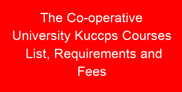 The Co-operative University Kuccps Courses List, Requirements and Fees