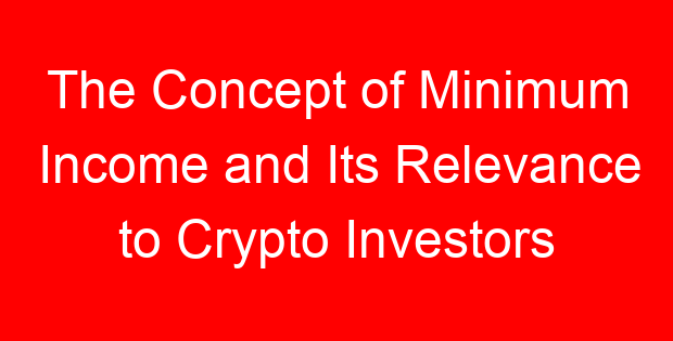 The Concept of Minimum Income and Its Relevance to Crypto Investors