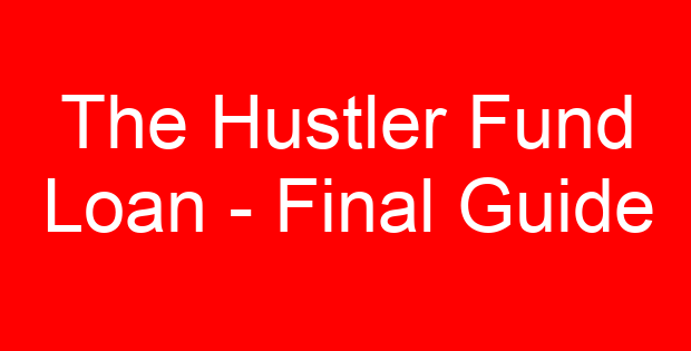 The Hustler Fund Loan – Final Guide
