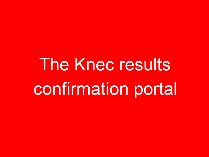 The Knec results confirmation portal