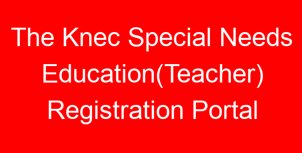 The Knec Special Needs Education(Teacher) Registration Portal