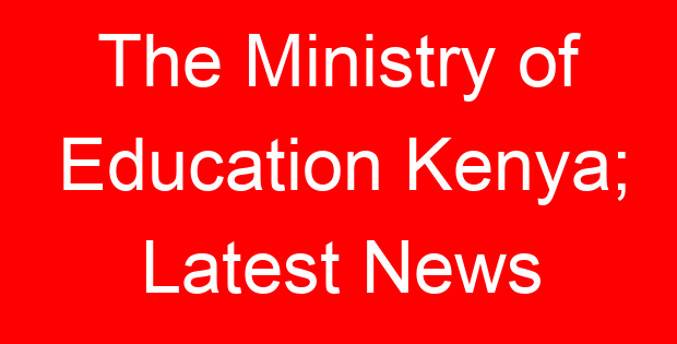 The Ministry of Education Kenya; Latest News