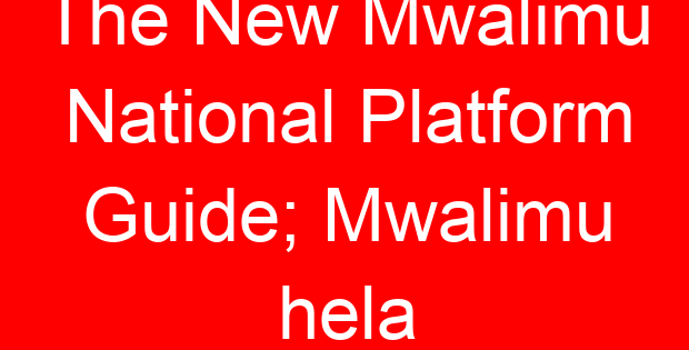 The New Mwalimu National Platform Guide; Mwalimu hela