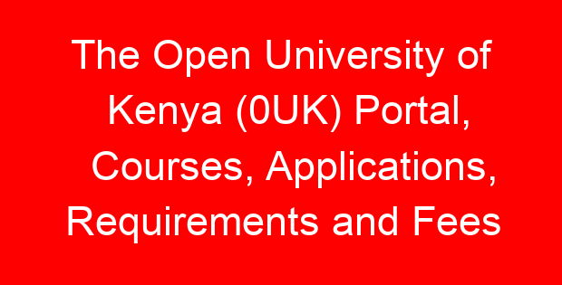 The Open University of Kenya (0UK) Portal, Courses, Applications, Requirements and Fees