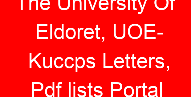 The University Of Eldoret, UOE- Kuccps Letters, Pdf lists Portal
