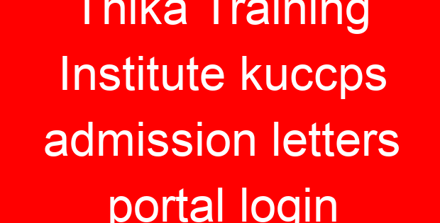 Thika Training Institute kuccps admission letters portal login
