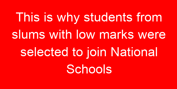 This is why students from slums with low marks were selected to join National Schools