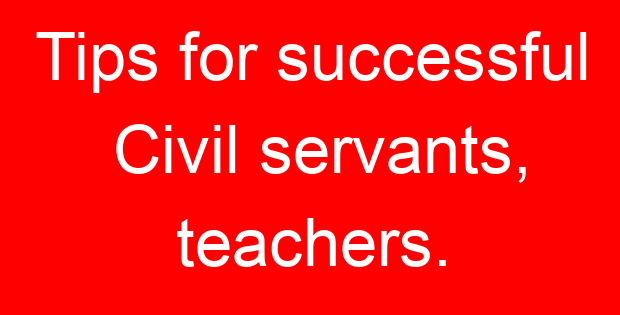 Tips for successful Civil servants, teachers.