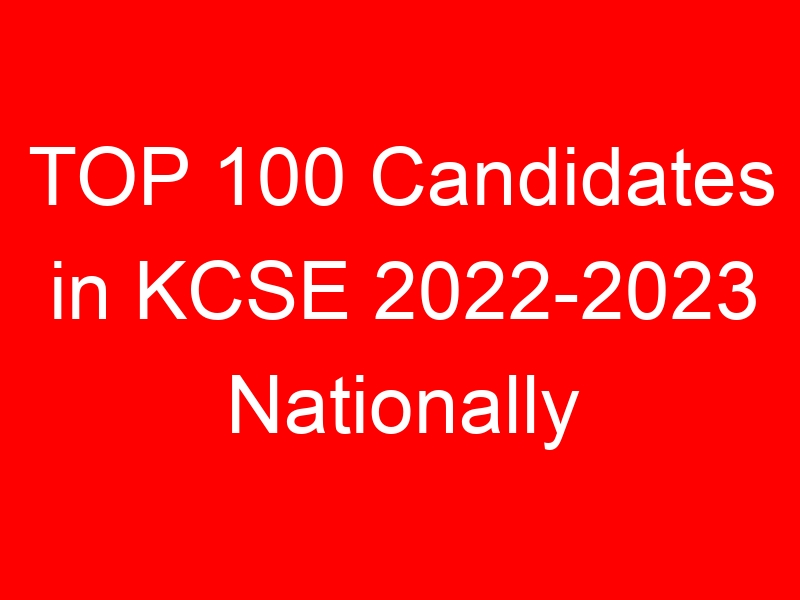 TOP 100 Candidates in KCSE 2022-2023 Nationally