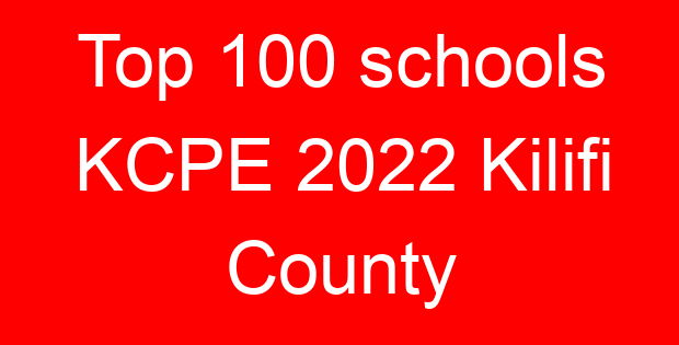 Top 100 schools KCPE 2022 Kilifi County