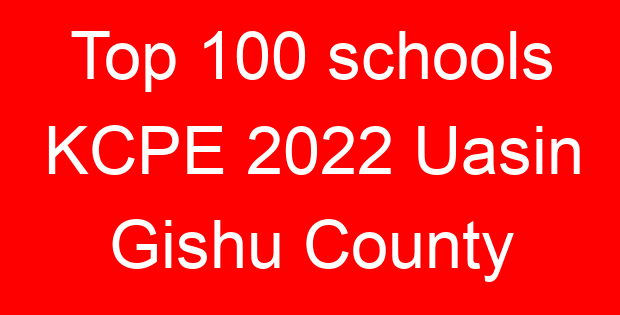 Top 100 schools KCPE 2022 Uasin Gishu County