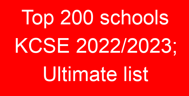 Top 200 schools KCSE 2022/2023; Ultimate list