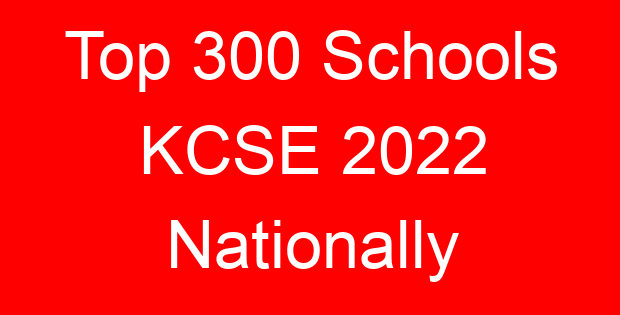 Top 300 Schools KCSE 2022 Nationally