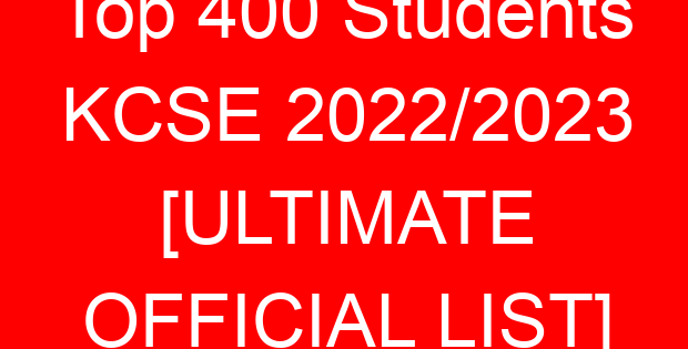 Top 400 Students KCSE 2022/2023 [ULTIMATE OFFICIAL LIST]