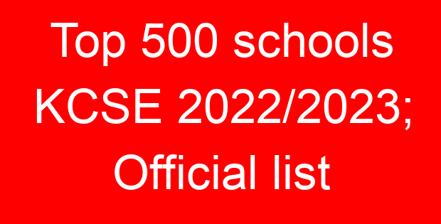 Top 500 schools KCSE 2022/2023; Official list