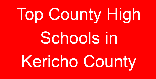 Top County High Schools in Kericho County