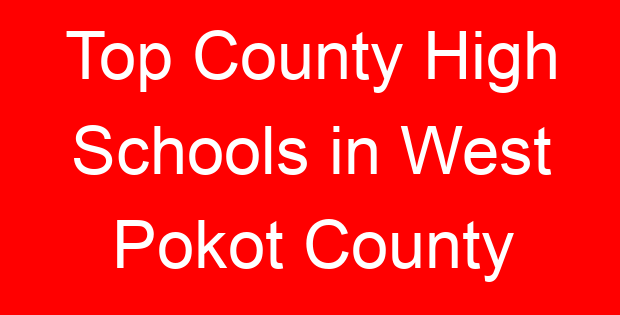 Top County High Schools in West Pokot County