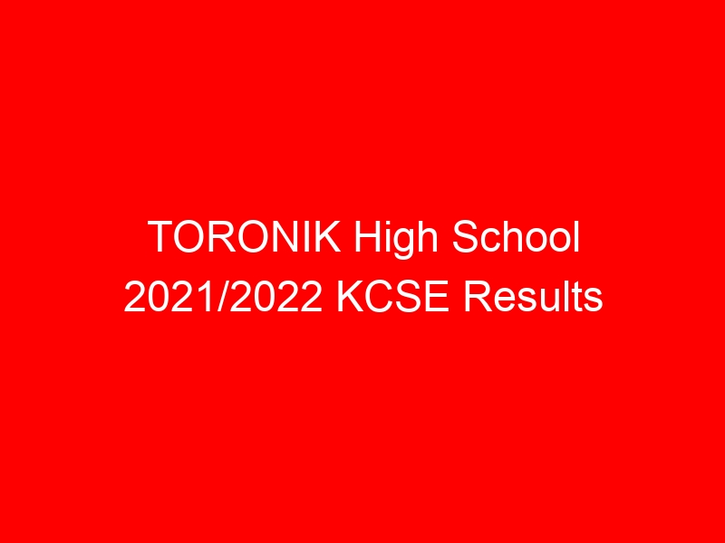 TORONIK High School 2021/2022 KCSE Results Analysis, Grade Count