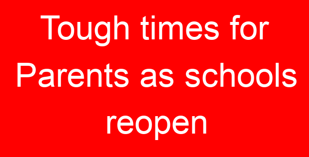 Tough times for Parents as schools reopen