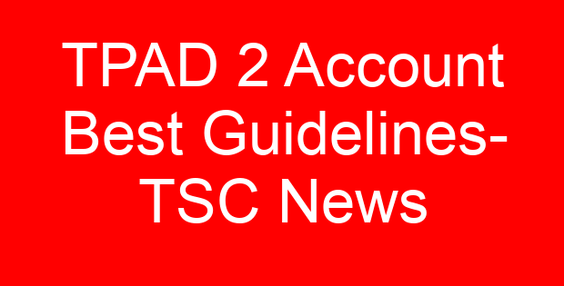 TPAD 2 Account Best Guidelines- TSC News