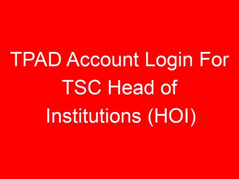 TPAD Account Login For TSC Head of Institutions (HOI)