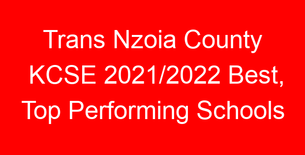 Trans Nzoia County KCSE 2021/2022 Best, Top Performing Schools