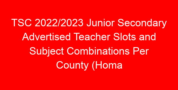 TSC 2022/2023 Junior Secondary Advertised Teacher Slots and Subject Combinations Per County (Homa Bay)