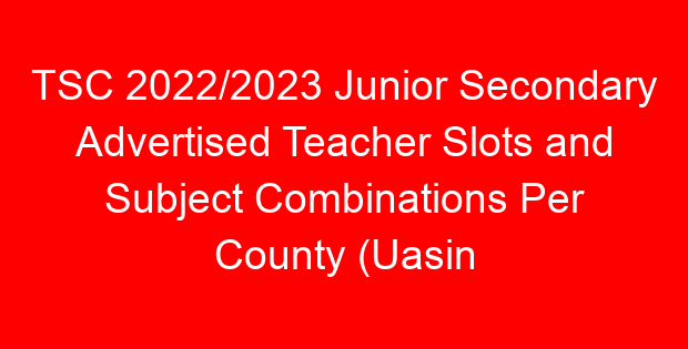 TSC 2022/2023 Junior Secondary Advertised Teacher Slots and Subject Combinations Per County (Uasin Gishu)