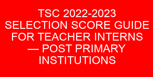 TSC 2022-2023 SELECTION SCORE GUIDE FOR TEACHER INTERNS — POST PRIMARY INSTITUTIONS