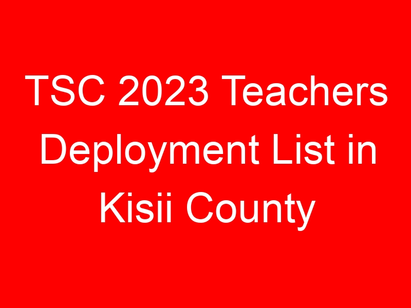 TSC 2023 Teachers Deployment List in Kisii County (Etago)