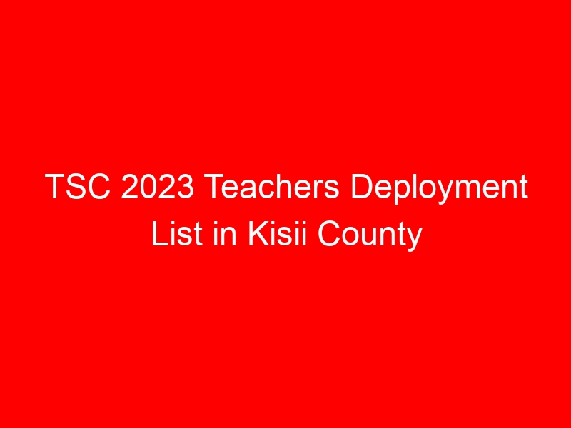 TSC 2023 Teachers Deployment List in Kisii County (Nyamache Sameta)