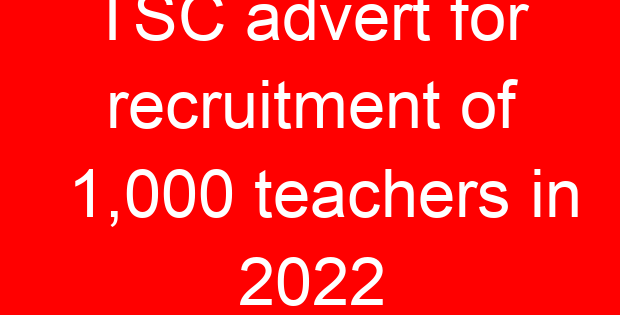 TSC advert for recruitment of 1,000 teachers in 2022
