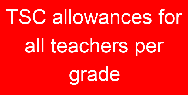 TSC allowances for all teachers per grade