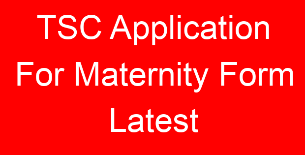 TSC Application For Maternity Form Latest