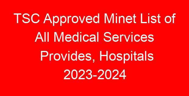 TSC Approved Minet List of All Medical Services Provides, Hospitals 2023-2024