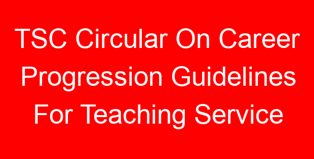 TSC Circular On Career Progression Guidelines For Teaching Service