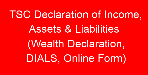 TSC Declaration of Income, Assets & Liabilities (Wealth Declaration, DIALS, Online Form)