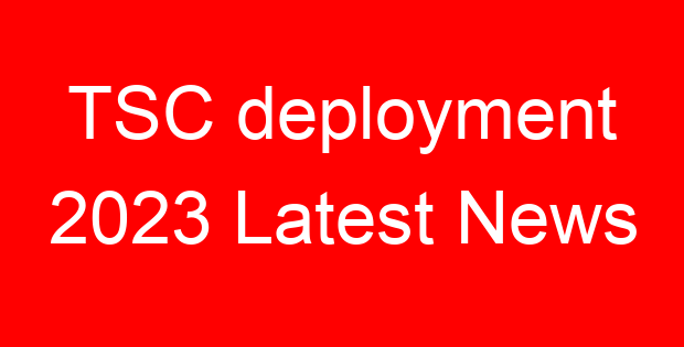 TSC deployment 2023 Latest News
