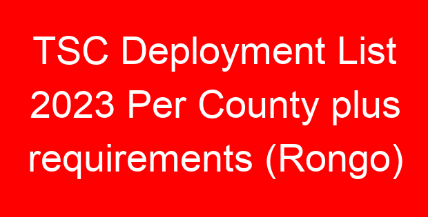 TSC Deployment List 2023 Per County plus requirements (Rongo)
