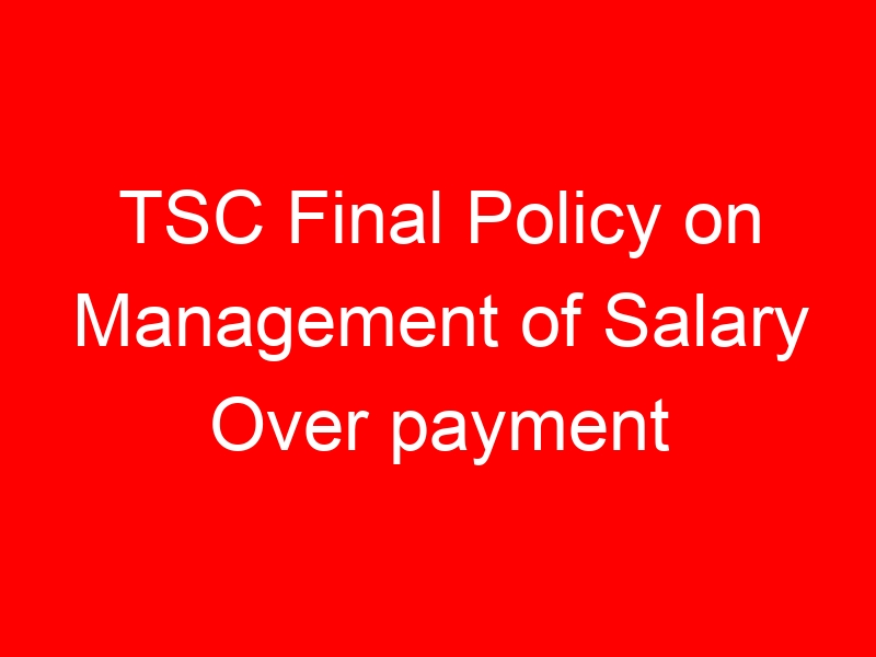 TSC Final Policy on Management of Salary Over payment