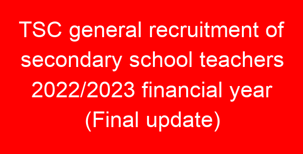TSC general recruitment of secondary school teachers 2022/2023 financial year (Final update)