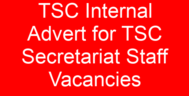 TSC Internal Advert for TSC Secretariat Staff Vacancies