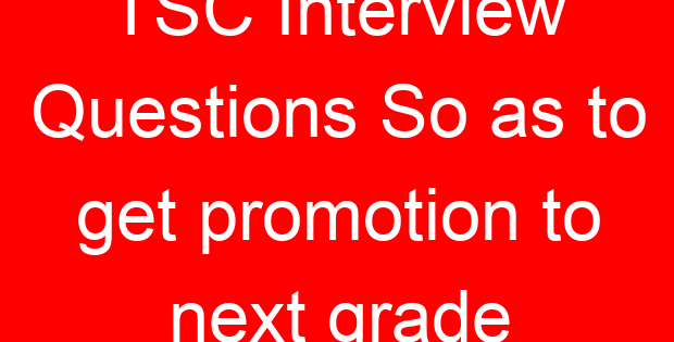TSC Interview Questions So as to get promotion to next grade