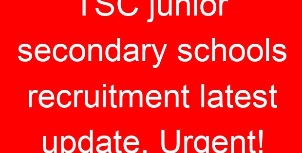 TSC junior secondary schools recruitment latest update. Urgent!