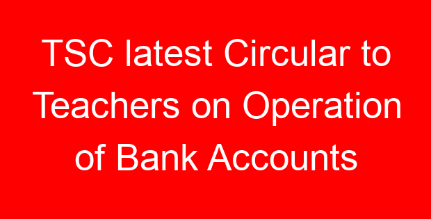 TSC latest Circular to Teachers on Operation of Bank Accounts